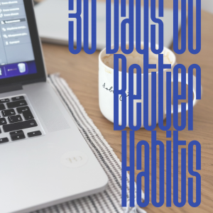 30 Days to Better Habits